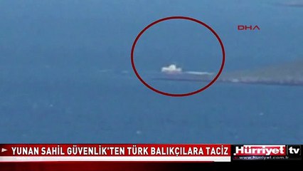 YUNAN SAHİL GÜVENLİK'TEN TÜRK BALIKÇILARA TACİZ
