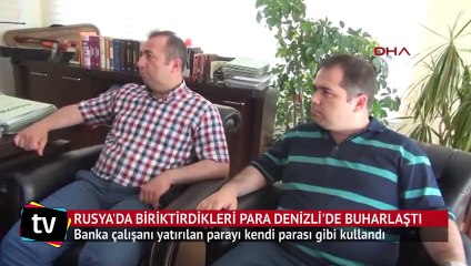 Rusya’da çalışıp biriktirdikleri para, Denizli’deki bankada buharlaştı