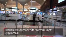 İstanbul Havalimanı’nda “Kırmızı Bant” uygulaması