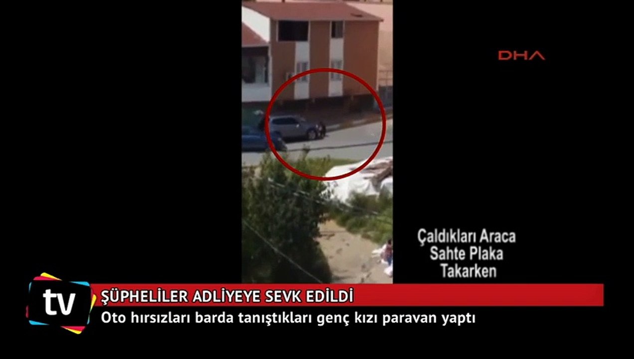 Oto hırsızları barda tanıştıkları genç kızı paravan yaptı