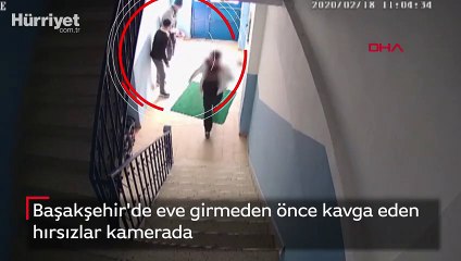 Başakşehir'de eve girmeden önce kavga eden hırsızlar kamerada