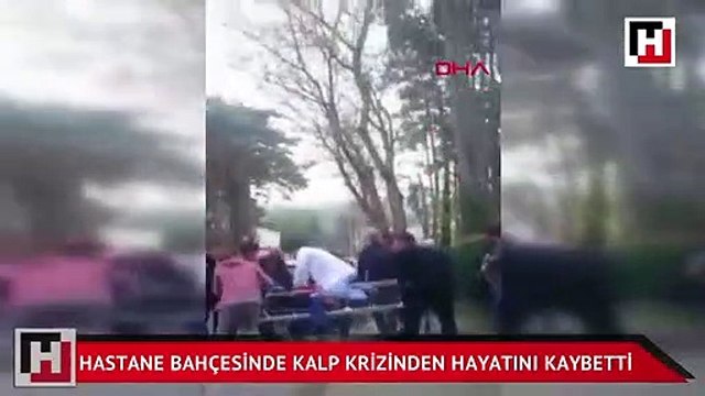 Hastanenin bahçesinde kalp krizi geçirerek öldü