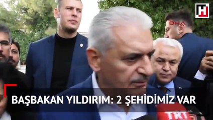 Başbakan Yıldırım: 2 şehidimiz var
