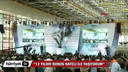 Başbakan:"12 yıldır bunun hayaliyle yaşıyorum"