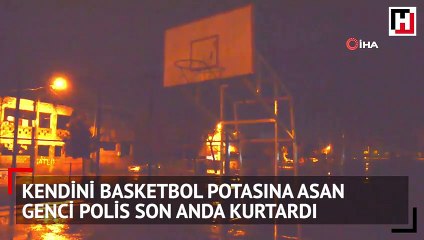 Kendini basketbol potasına asan genci polis son anda kurtardı