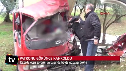 Kazada ölen şoförünün başında böyle gözyaşı döktü