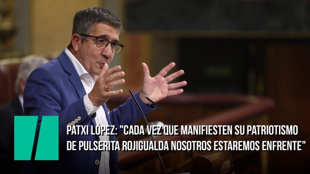 Patxi López: Cada vez que manifiesten su patriotismo de pulserita rojigualda nosotros estaremos enfrente