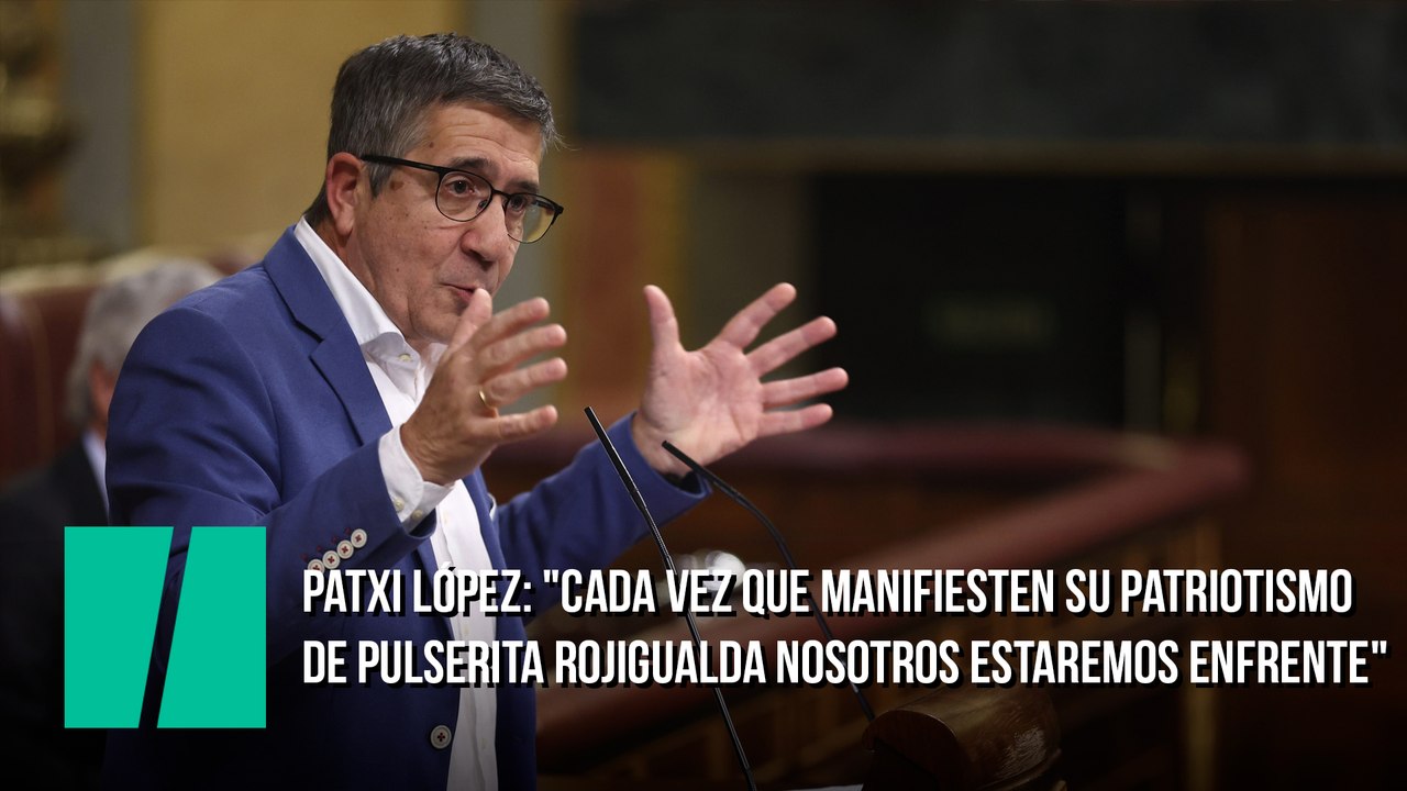 Patxi López: "Cada vez que manifiesten su patriotismo de pulserita rojigualda nosotros estaremos enfrente"