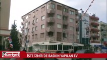 İşte İzmir'de baskın yapılan ev