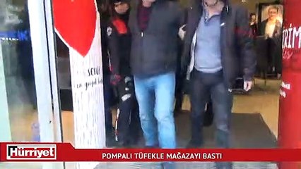 Pompalı tüfekle mağazayı bastı