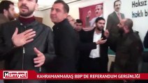 Kahramanmaraş BBP'de referandum gerginliği