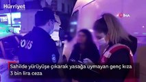 Sahilde yürüyüşe çıkarak yasağa uymayan genç kıza 3 bin lira ceza