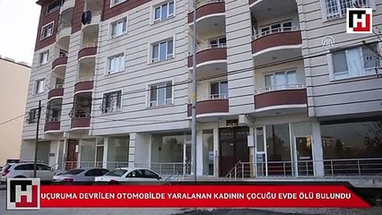 Anne uçuruma yuvarlandı bebeği evde ölü bulundu