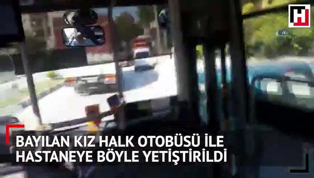 Bayılan genç kızın halk otobüsüyle hastaneye yetiştirilmesi anbean böyle görüntülendi