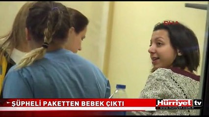 ŞÜPHELİ PAKETTEN BEBEK ÇIKTI