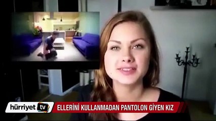 Bu da ellerini kullanmadan pantolon giyen kız