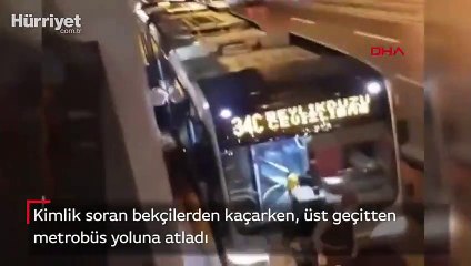 Bekçilerden kaçarken, üst geçitten metrobüs yoluna atladı