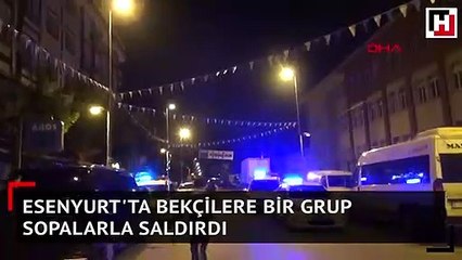 Esenyurt'ta bekçilere bir grup sopalarla saldırdı