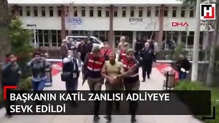 Belediye başkanını öldüren zanlı adliyeye sevk edildi