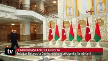 Erdoğan Belarus'ta Cumhurbaşkanı Lukaşenko ile görüştü
