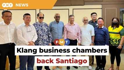 Klang business chambers want Santiago to stay and defend seat