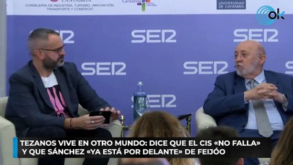 Tezanos vive en otro mundo dice que el CIS «no falla» y que Sánchez «ya está por delante» de Feijóo