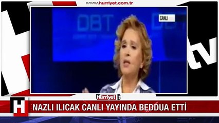 NAZLI ILICAK CANLI YAYINDA BEDDUA ETTİ