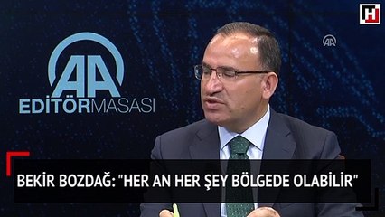 Bekir Bozdağ: "Her an her şey bölgede olabilir"