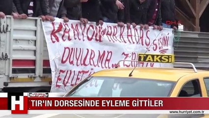 TIR'IN DORSESİNDE EYLEME GİTTİLER