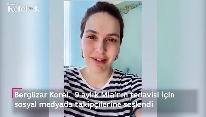 Bergüzar Korel, 9 aylık Mia’nın tedavisi için  sosyal medyada takipçilerine seslendi