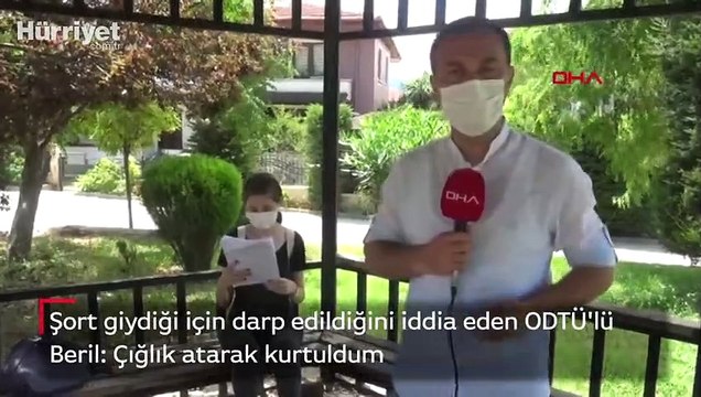 Şort giydiği için darp edildiğini iddia eden ODTÜ'lü Beril: Çığlık atarak kurtuldum