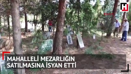 Mahalleli mezarlığın satılmasına isyan etti