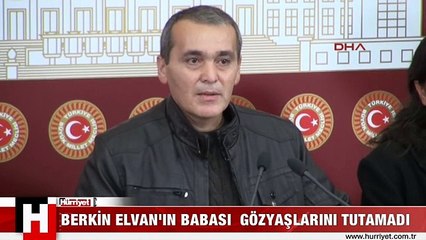 BERKİN ELVAN'IN BABASI GÖZYAŞLARINI TUTAMADI