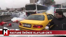 HASTANE ÖNÜNDE OLAYLAR ÇIKTI