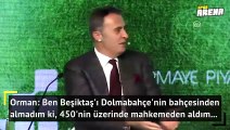 Fikret Orman: Ben Beşiktaş'ı 450'nin üzerinde mahkemeden aldım