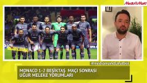 Monaco - Beşiktaş maçı sonrası Uğur Meleke yorumları