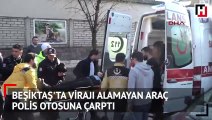 Beşiktaş'ta virajı alamayan araç polis otosuna çarptı