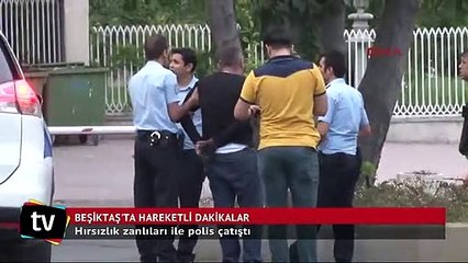 Beşiktaş'ta hırsızlık zanlıları ile polis çatıştı