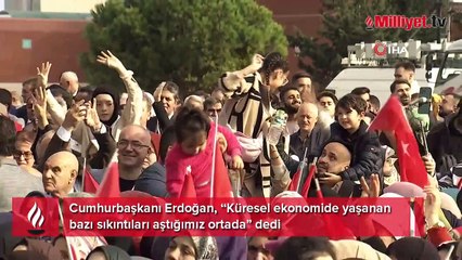 Cumhurbaşkanı Erdoğan: Küresel ekonomide yaşanan bazı sıkıntıları aştığımız ortada