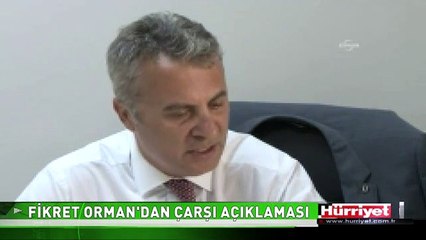 FİKRET ORMAN'DAN ÇARŞI AÇIKLAMASI