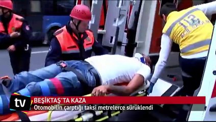 Beşiktaş'ta otomobilin çarptığı taksi metrelerce sürüklendi