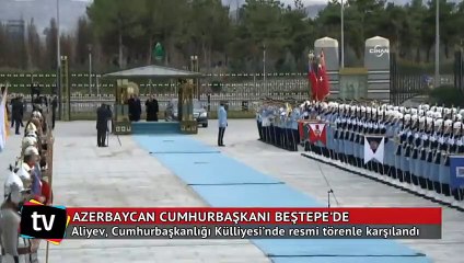 Aliyev, Cumhurbaşkanlığı Külliyesi’nde resmi törenle karşılandı