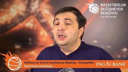 Kaan Kural yorumluyor... Haftanın en önemli karşılaşması Beşiktaş - Darüşşafaka