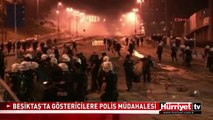 BEŞİKTAŞ'TA TAKSİM GEZİ PARKI GÖSTERİCİLERİNE POLİS MÜDAHALESİ