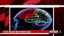 İŞTE İNSAN BEYNİNİN SESİ