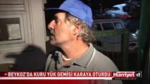 BEYKOZ'DA KURU YÜK GEMİSİ KARAYA OTURDU