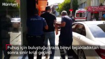 Fuhuş için buluştuğu trans bireyi bıçakladıktan sonra sinir krizi geçirdi