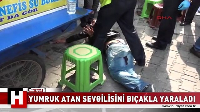 SOKAKTA YUMRUK ATAN SEVGİLİSİNİ BIÇAKLA YARALADI