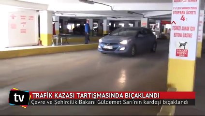 Bakan Güldemet Sarı’nın kardeşi, trafik kazası tartışmasında bıçaklandı