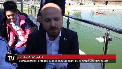 Bilal Erdoğan, 15 Temmuz gecesini anlattı